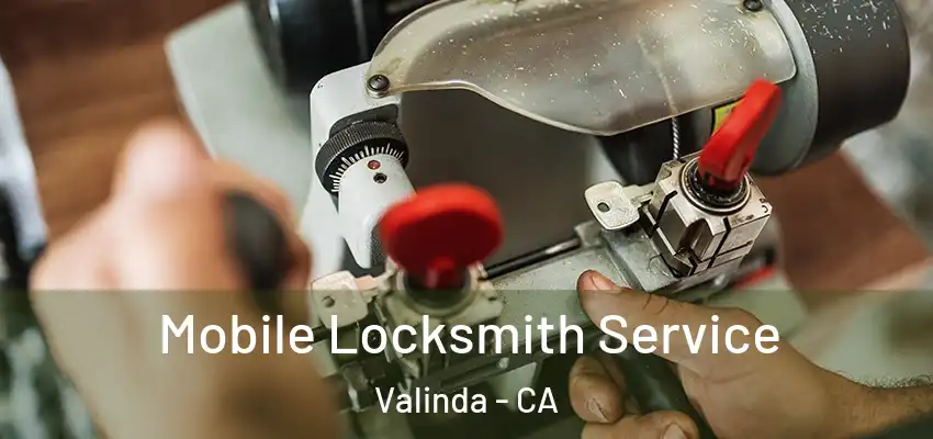  Mobile Locksmith Service Valinda - CA